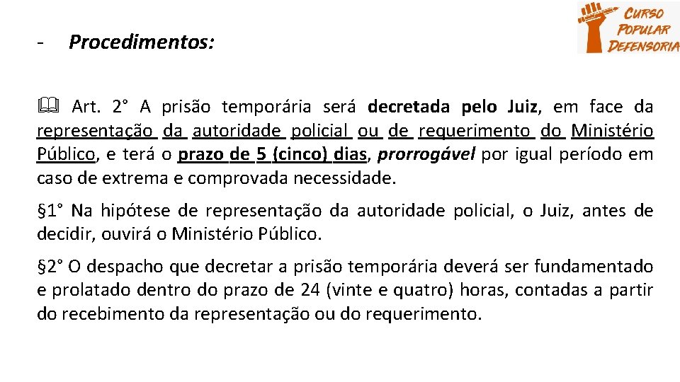 - Procedimentos: Art. 2° A prisão temporária será decretada pelo Juiz, em face da