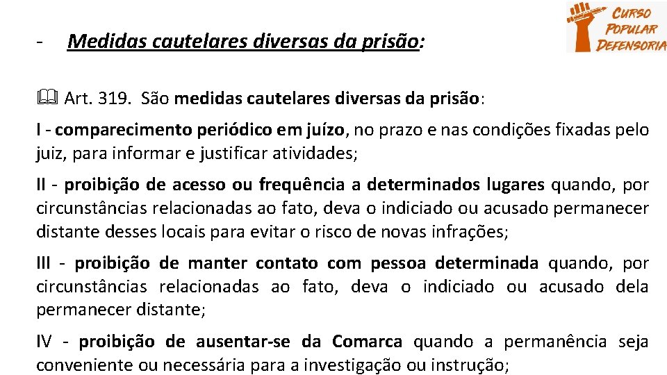 - Medidas cautelares diversas da prisão: Art. 319. São medidas cautelares diversas da prisão: