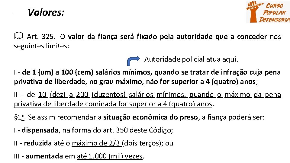 - Valores: Art. 325. O valor da fiança será fixado pela autoridade que a