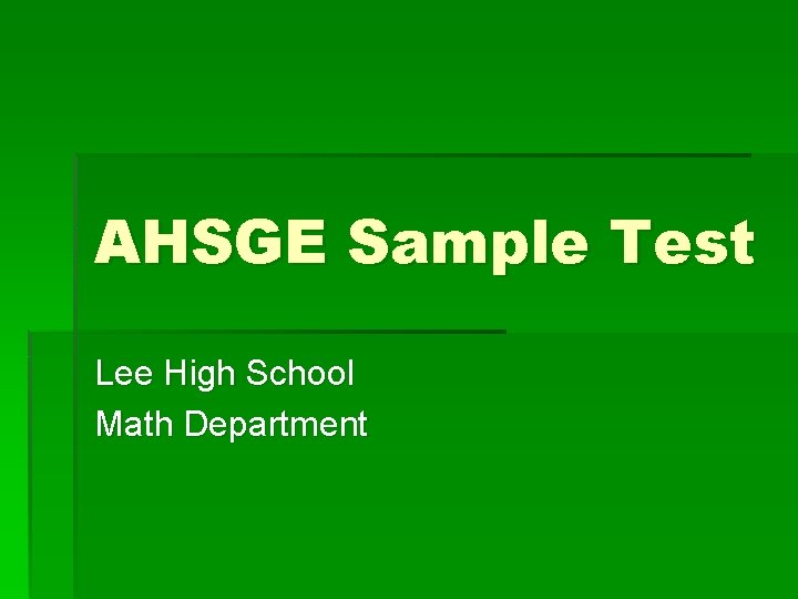 AHSGE Sample Test Lee High School Math Department 