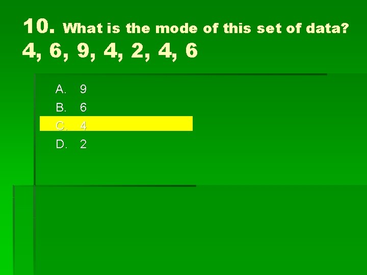 10. What is the mode of this set of data? 4, 6, 9, 4,