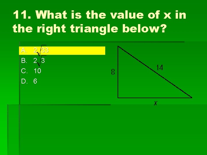 11. What is the value of x in the right triangle below? A. B.