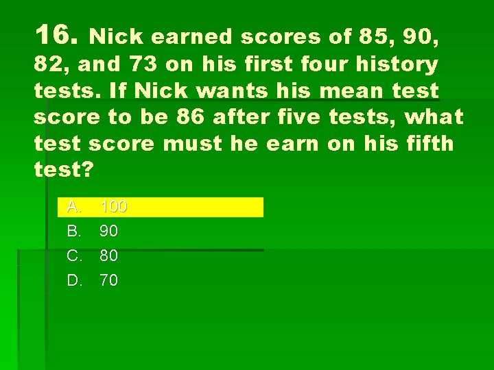 16. Nick earned scores of 85, 90, 82, and 73 on his first four