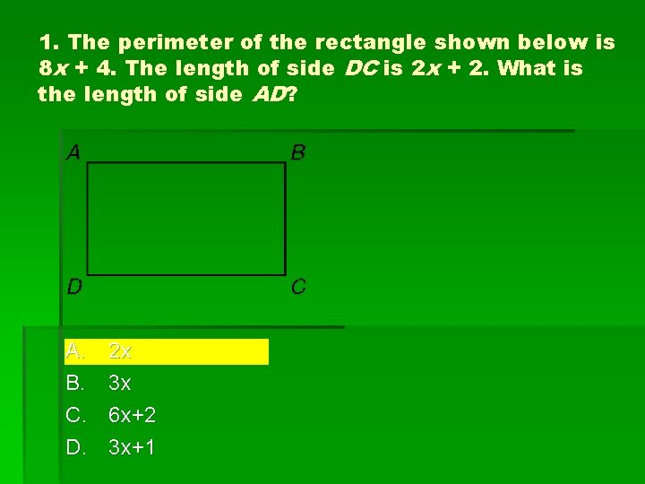1. The perimeter of the rectangle shown below is 8 x + 4. The