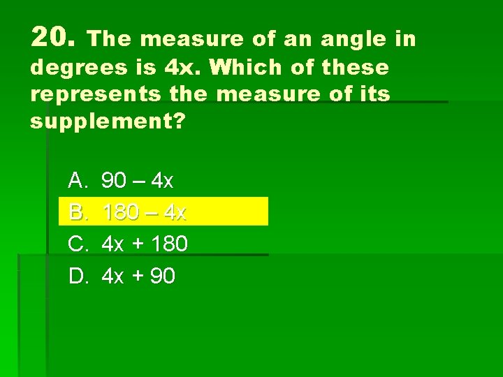 20. The measure of an angle in degrees is 4 x. Which of these