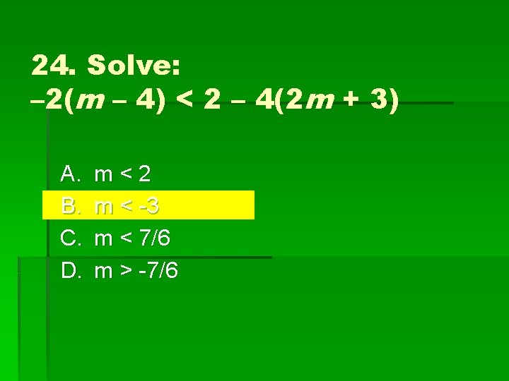 24. Solve: – 2(m – 4) < 2 – 4(2 m + 3) A.