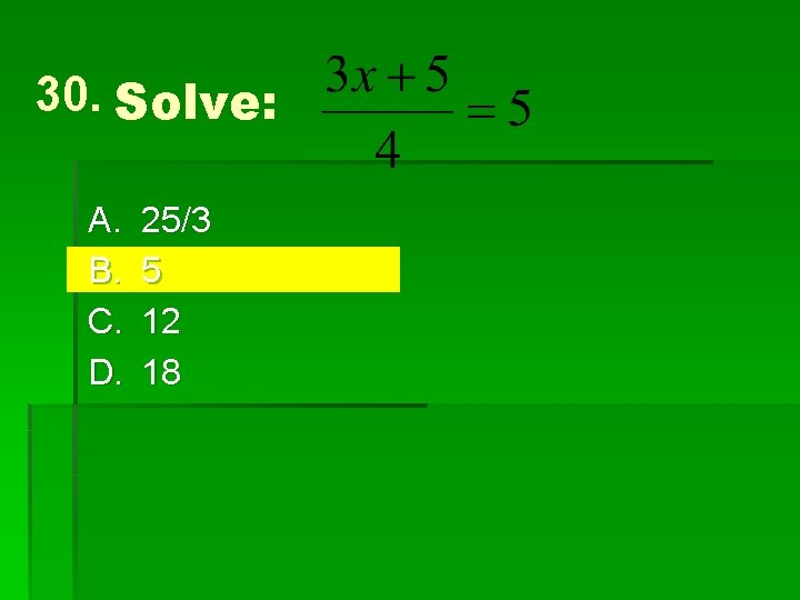 30. Solve: A. B. C. D. 25/3 5 12 18 