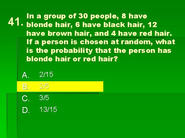 41. In a group of 30 people, 8 have blonde hair, 6 have black