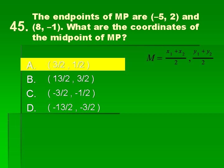 45. The endpoints of MP are (– 5, 2) and (8, – 1). What