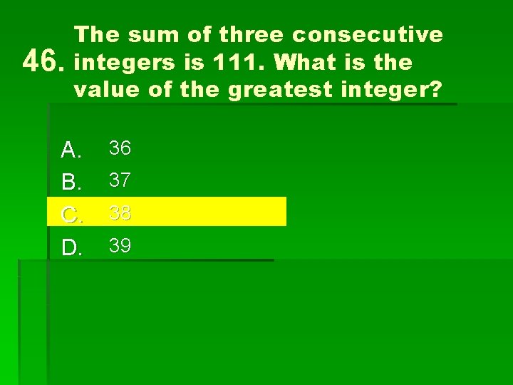 46. The sum of three consecutive integers is 111. What is the value of