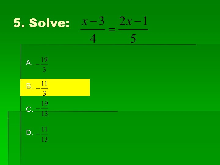 5. Solve: A. B. C. D. 
