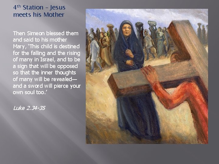 4 th Station – Jesus meets his Mother Then Simeon blessed them and said