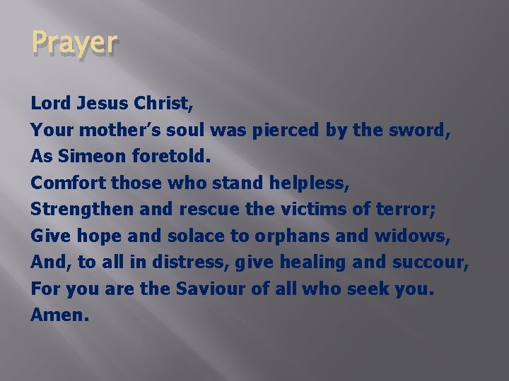 Prayer Lord Jesus Christ, Your mother’s soul was pierced by the sword, As Simeon