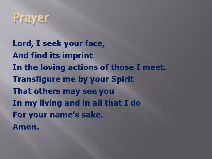 Prayer Lord, I seek your face, And find its imprint In the loving actions