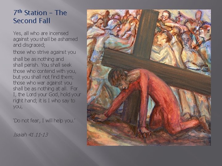 7 th Station – The Second Fall Yes, all who are incensed against you