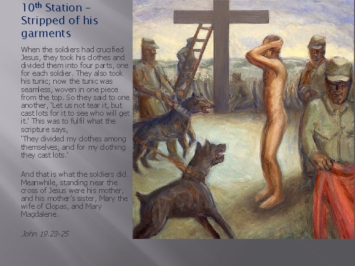 10 th Station – Stripped of his garments When the soldiers had crucified Jesus,