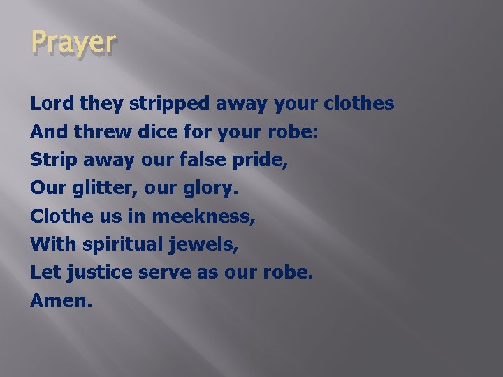 Prayer Lord they stripped away your clothes And threw dice for your robe: Strip