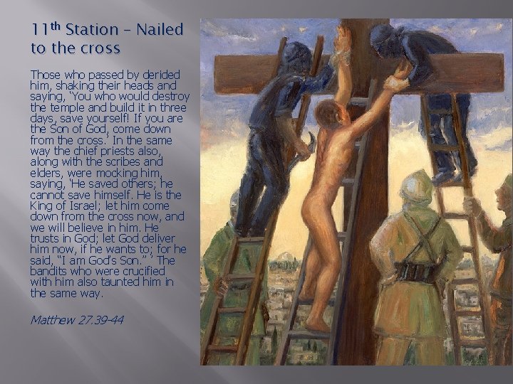 11 th Station – Nailed to the cross Those who passed by derided him,