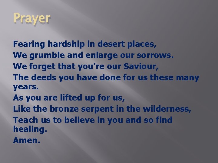 Prayer Fearing hardship in desert places, We grumble and enlarge our sorrows. We forget