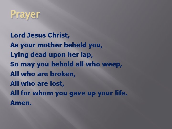 Prayer Lord Jesus Christ, As your mother beheld you, Lying dead upon her lap,