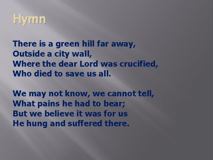 Hymn There is a green hill far away, Outside a city wall, Where the