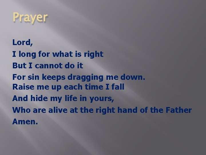 Prayer Lord, I long for what is right But I cannot do it For
