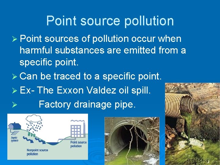 Point source pollution Ø Point sources of pollution occur when harmful substances are emitted