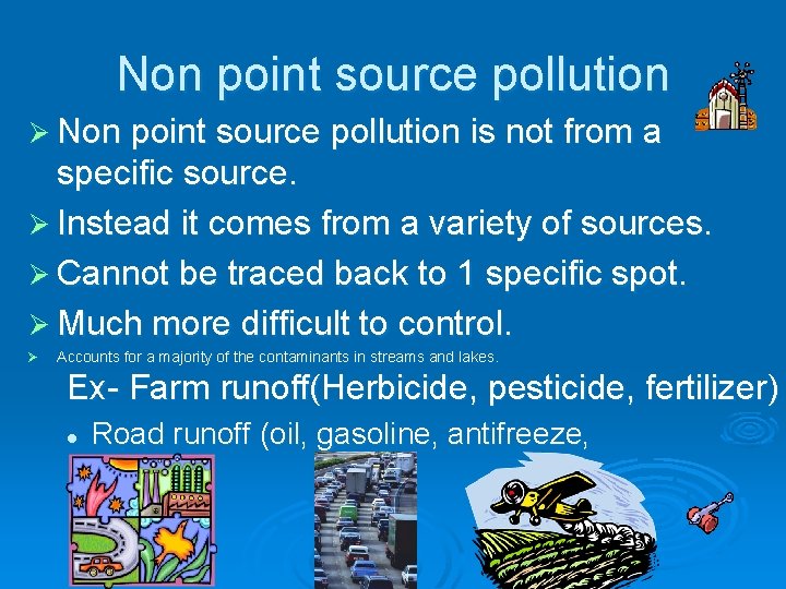 Non point source pollution Ø Non point source pollution is not from a specific