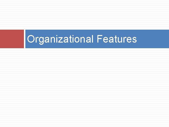 Organizational Features 