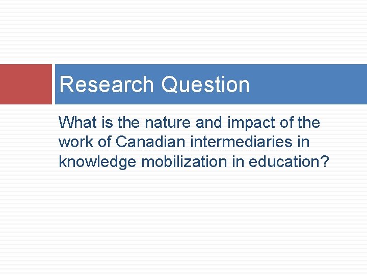 Research Question What is the nature and impact of the work of Canadian intermediaries