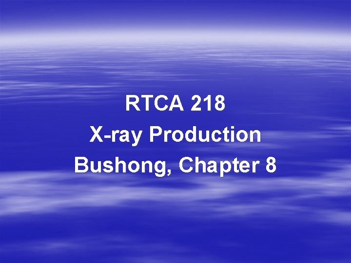 RTCA 218 X-ray Production Bushong, Chapter 8 