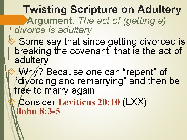 Twisting Scripture on Adultery Argument: The act of (getting a) divorce is adultery Some