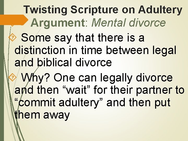 Twisting Scripture on Adultery Argument: Mental divorce Some say that there is a distinction