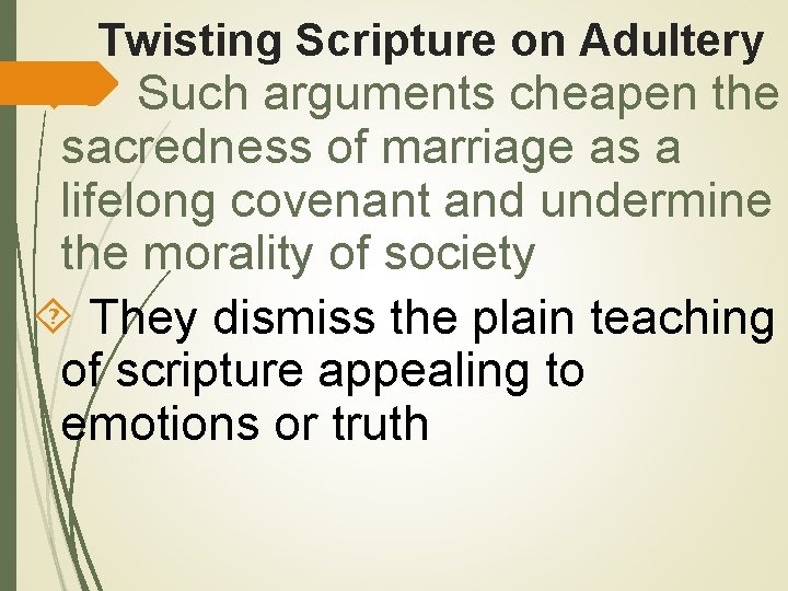  Twisting Scripture on Adultery Such arguments cheapen the sacredness of marriage as a