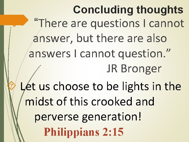 Concluding thoughts “There are questions I cannot answer, but there also answers I cannot