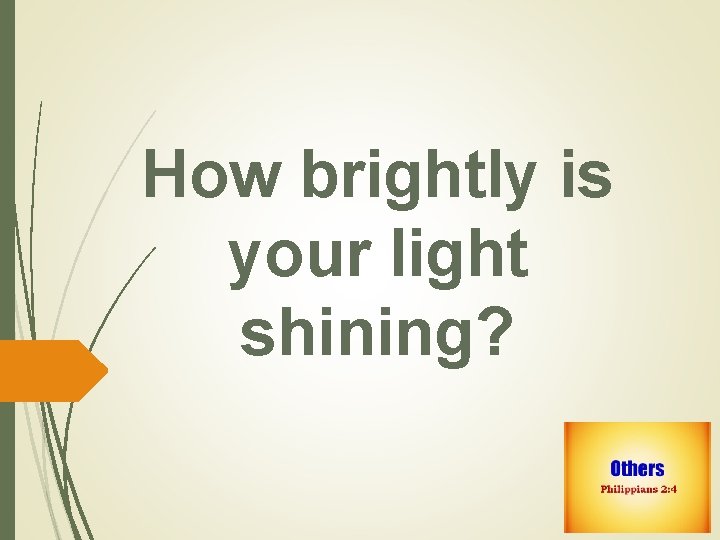 How brightly is your light shining? 