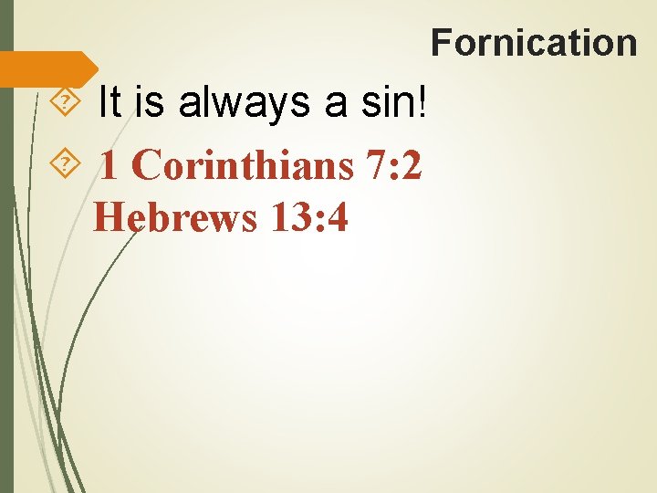 Fornication It is always a sin! 1 Corinthians 7: 2 Hebrews 13: 4 