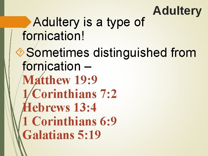 Adultery is a type of fornication! Sometimes distinguished from fornication – Matthew 19: 9