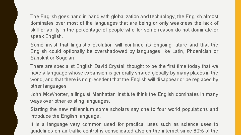 The English goes hand in hand with globalization and technology, the English almost dominates