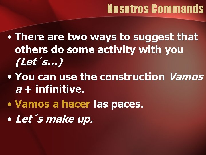 Nosotros Commands • There are two ways to suggest that others do some activity