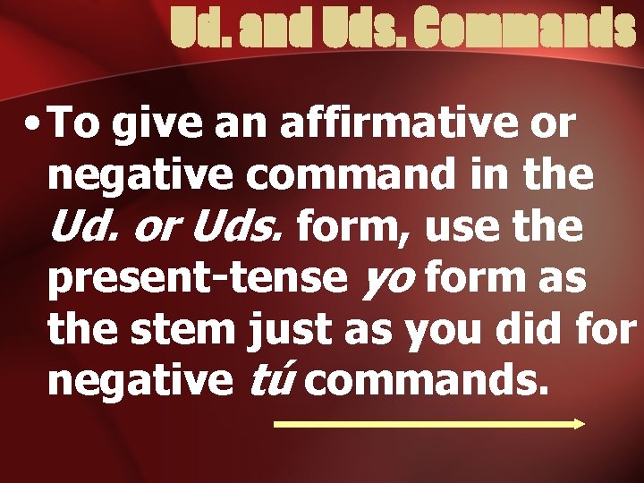 Ud. and Uds. Commands • To give an affirmative or negative command in the