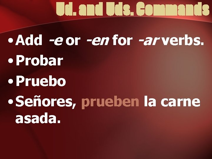 Ud. and Uds. Commands • Add -e or -en for -ar verbs. • Probar