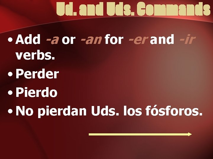 Ud. and Uds. Commands • Add -a or -an for -er and -ir verbs.