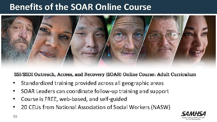 Benefits of the SOAR Online Course • • 16 Standardized training provided across all