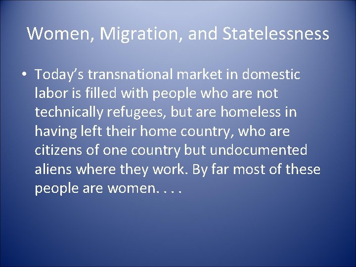 Women, Migration, and Statelessness • Today’s transnational market in domestic labor is filled with