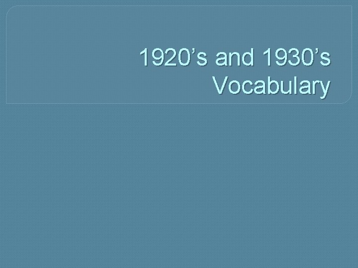 1920’s and 1930’s Vocabulary 