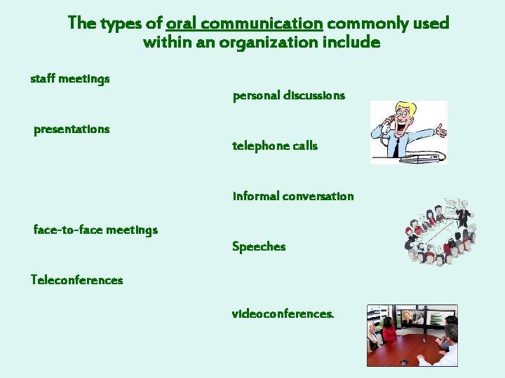 The types of oral communication commonly used within an organization include staff meetings personal