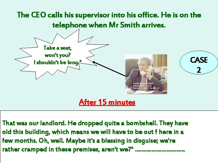 The CEO calls his supervisor into his office. He is on the telephone when