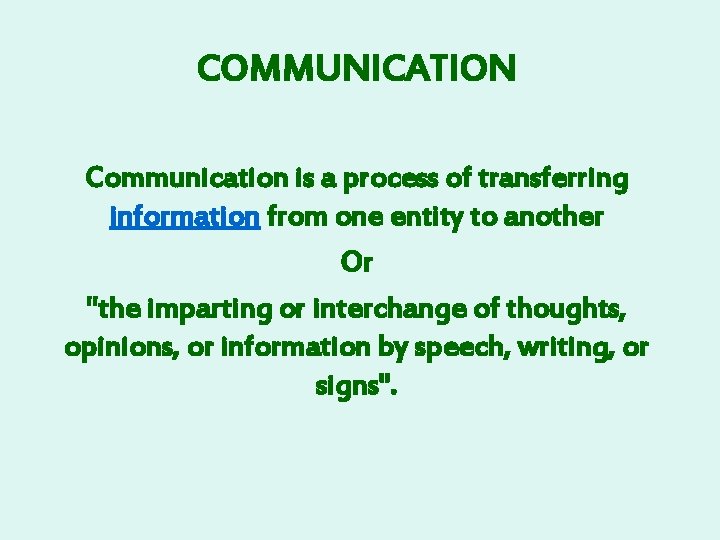 COMMUNICATION Communication is a process of transferring information from one entity to another Or