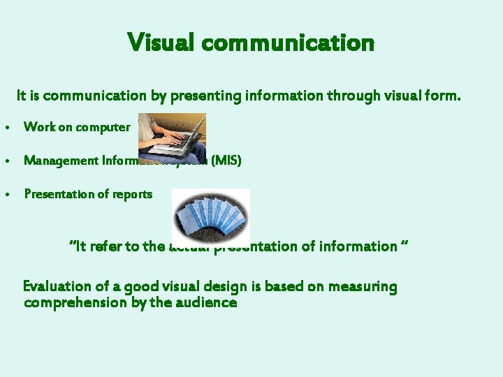 Visual communication It is communication by presenting information through visual form. • Work on
